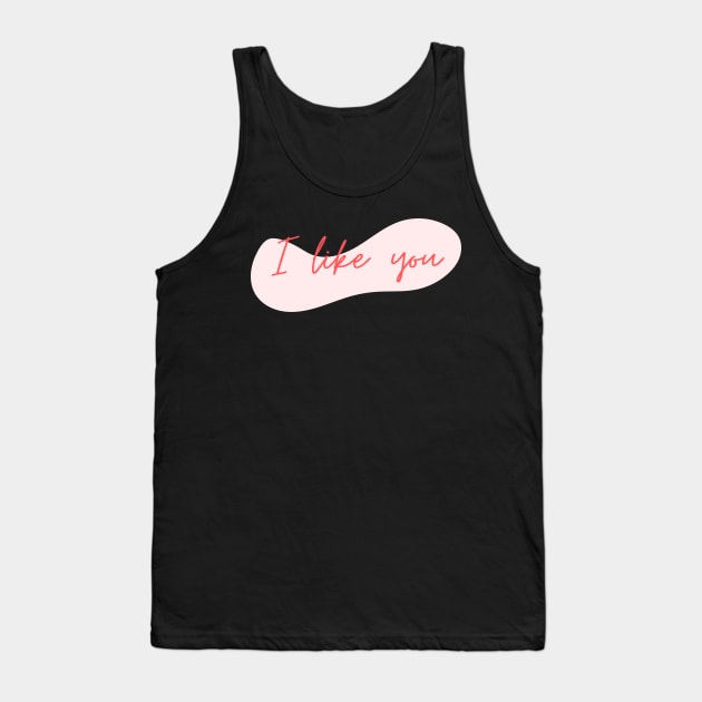 I Like you Tank Top by yourstruly